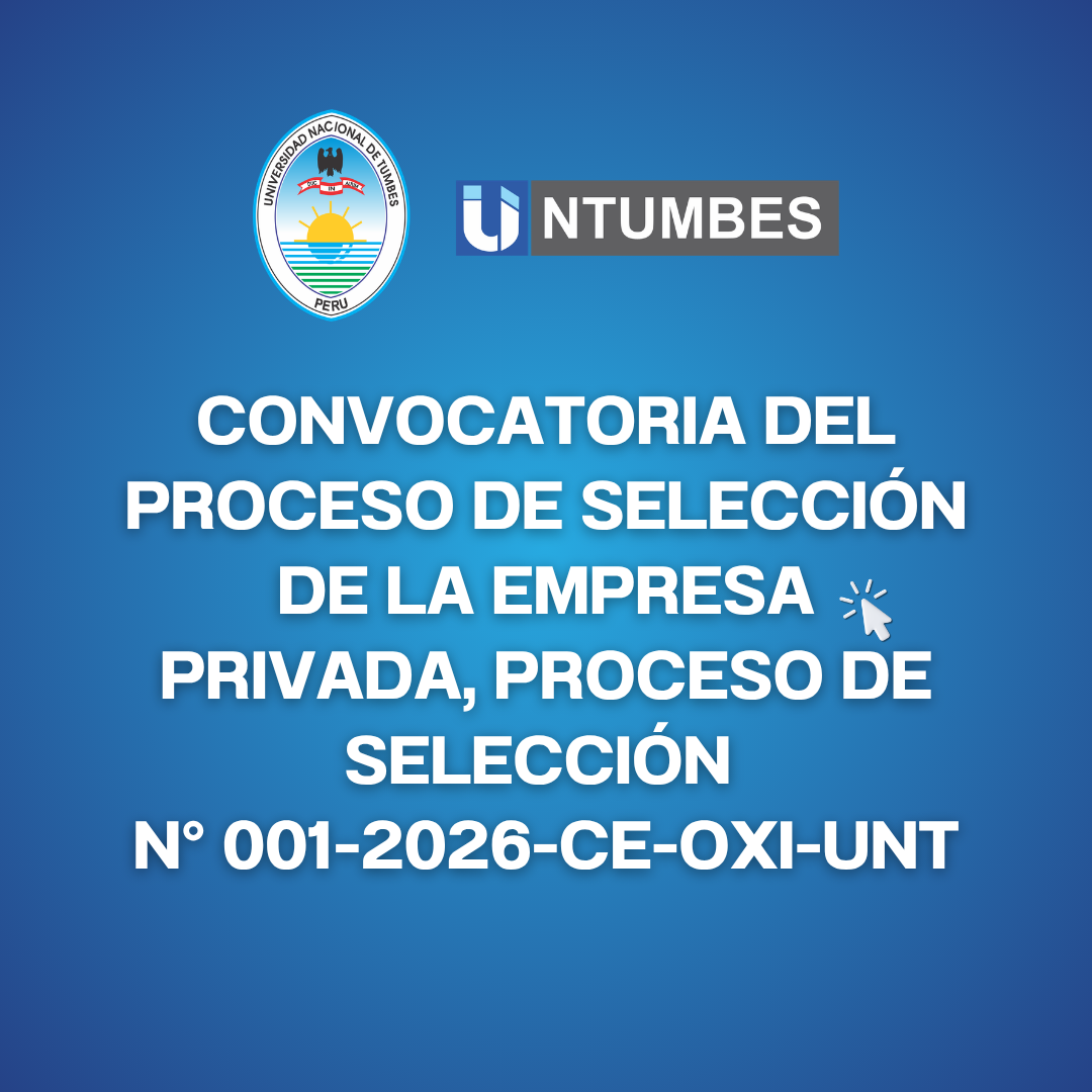 Convocatoria del proceso de selección de la empresa privada, proceso de selección N° 001-2026- CE-OXI-UNT